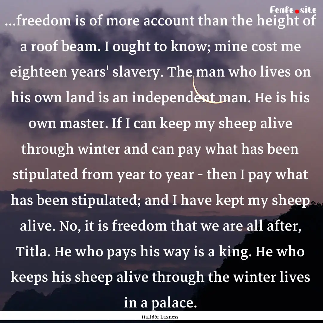 ...freedom is of more account than the height.... : Quote by Halldór Laxness