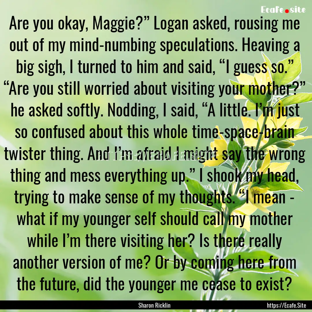 Are you okay, Maggie?” Logan asked, rousing.... : Quote by Sharon Ricklin