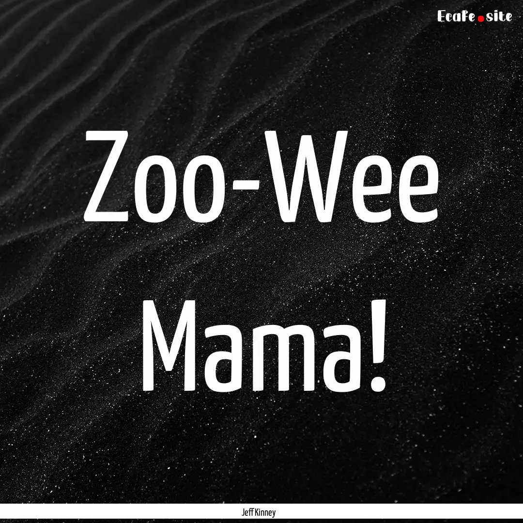 Zoo-Wee Mama! : Quote by Jeff Kinney