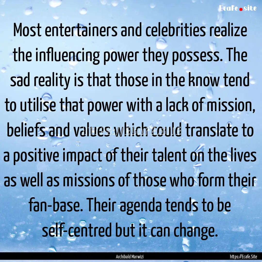 Most entertainers and celebrities realize.... : Quote by Archibald Marwizi