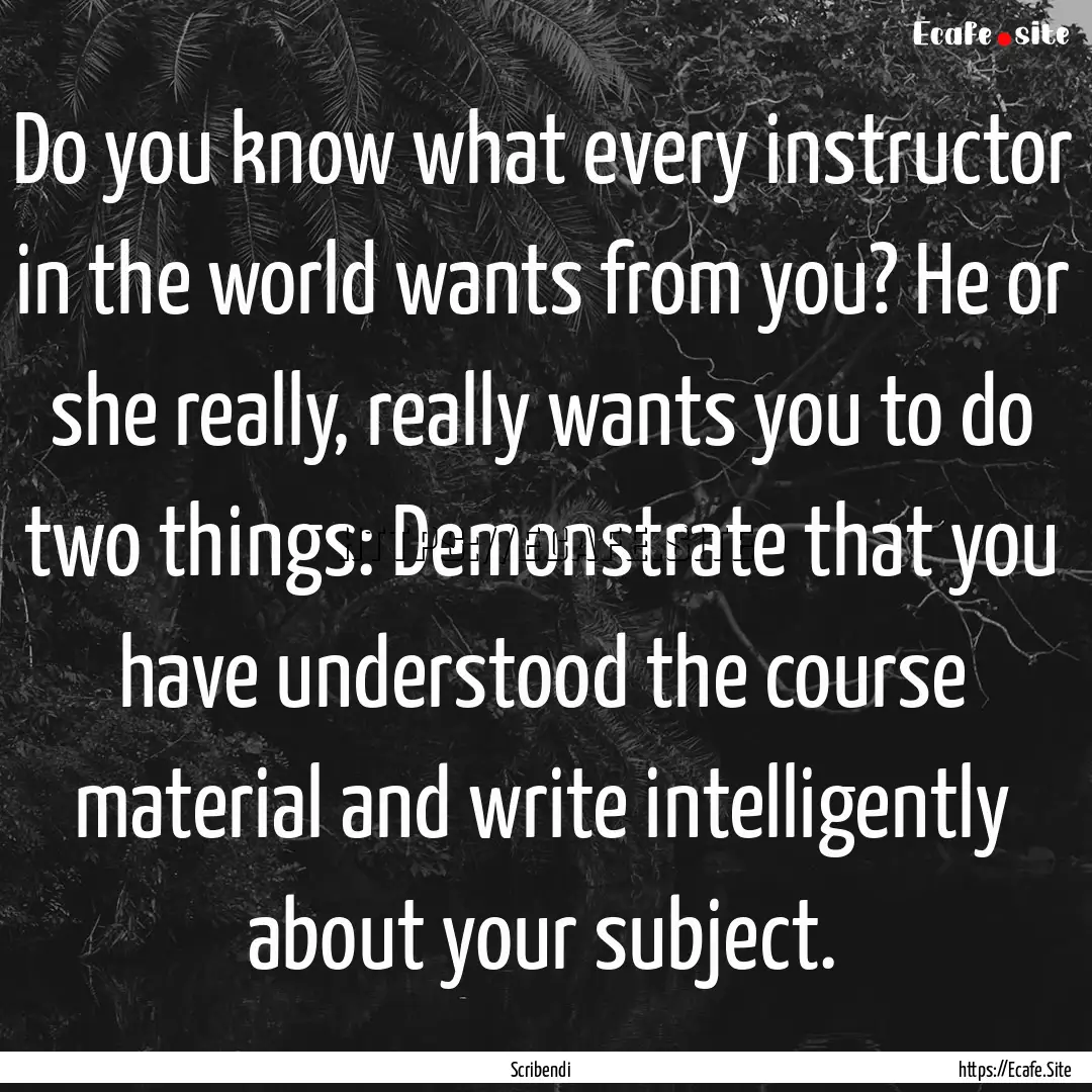 Do you know what every instructor in the.... : Quote by Scribendi