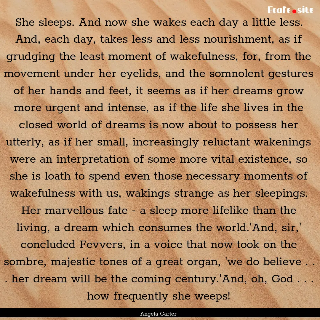 She sleeps. And now she wakes each day a.... : Quote by Angela Carter