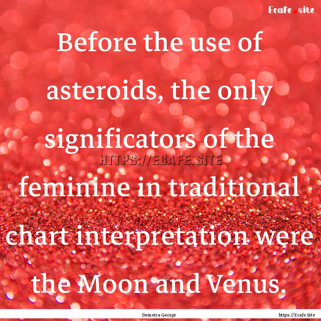 Before the use of asteroids, the only significators.... : Quote by Demetra George