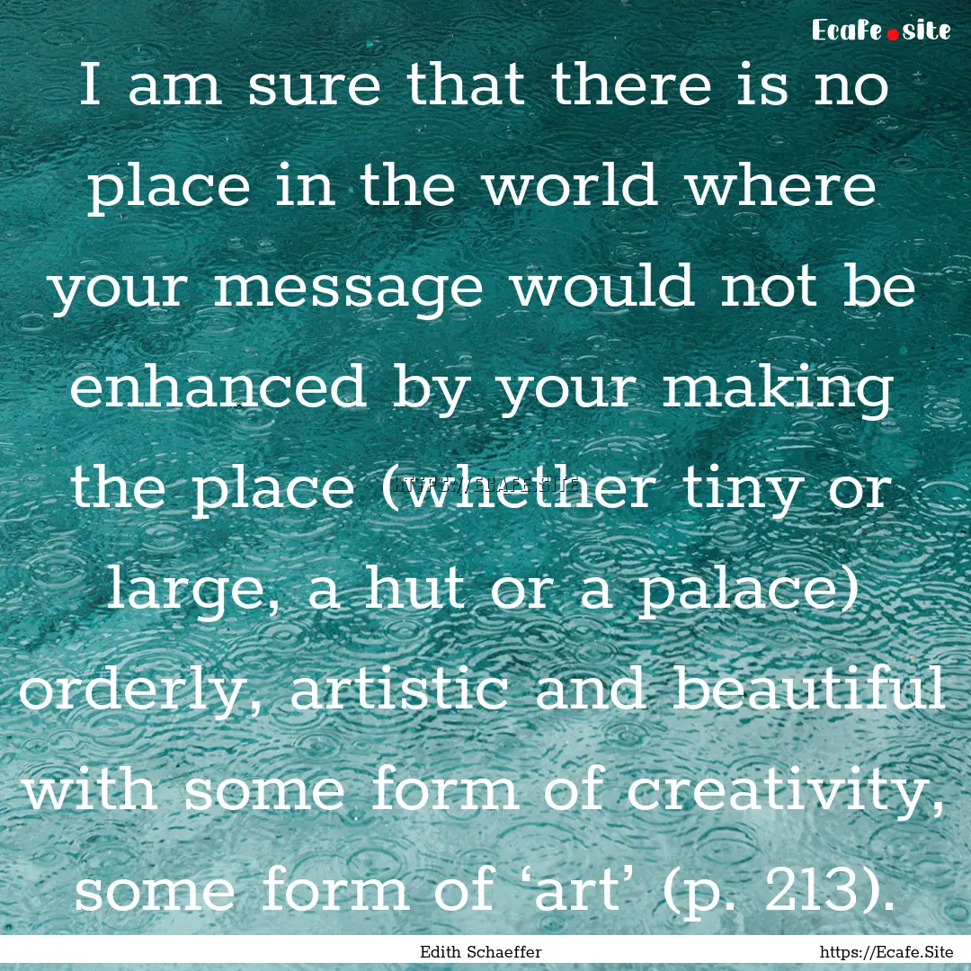 I am sure that there is no place in the world.... : Quote by Edith Schaeffer