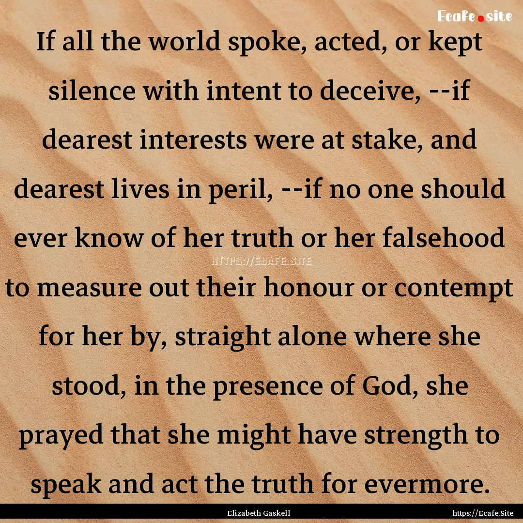 If all the world spoke, acted, or kept silence.... : Quote by Elizabeth Gaskell