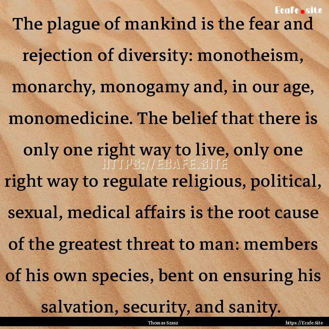 The plague of mankind is the fear and rejection.... : Quote by Thomas Szasz