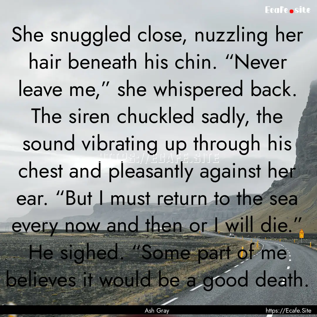 She snuggled close, nuzzling her hair beneath.... : Quote by Ash Gray