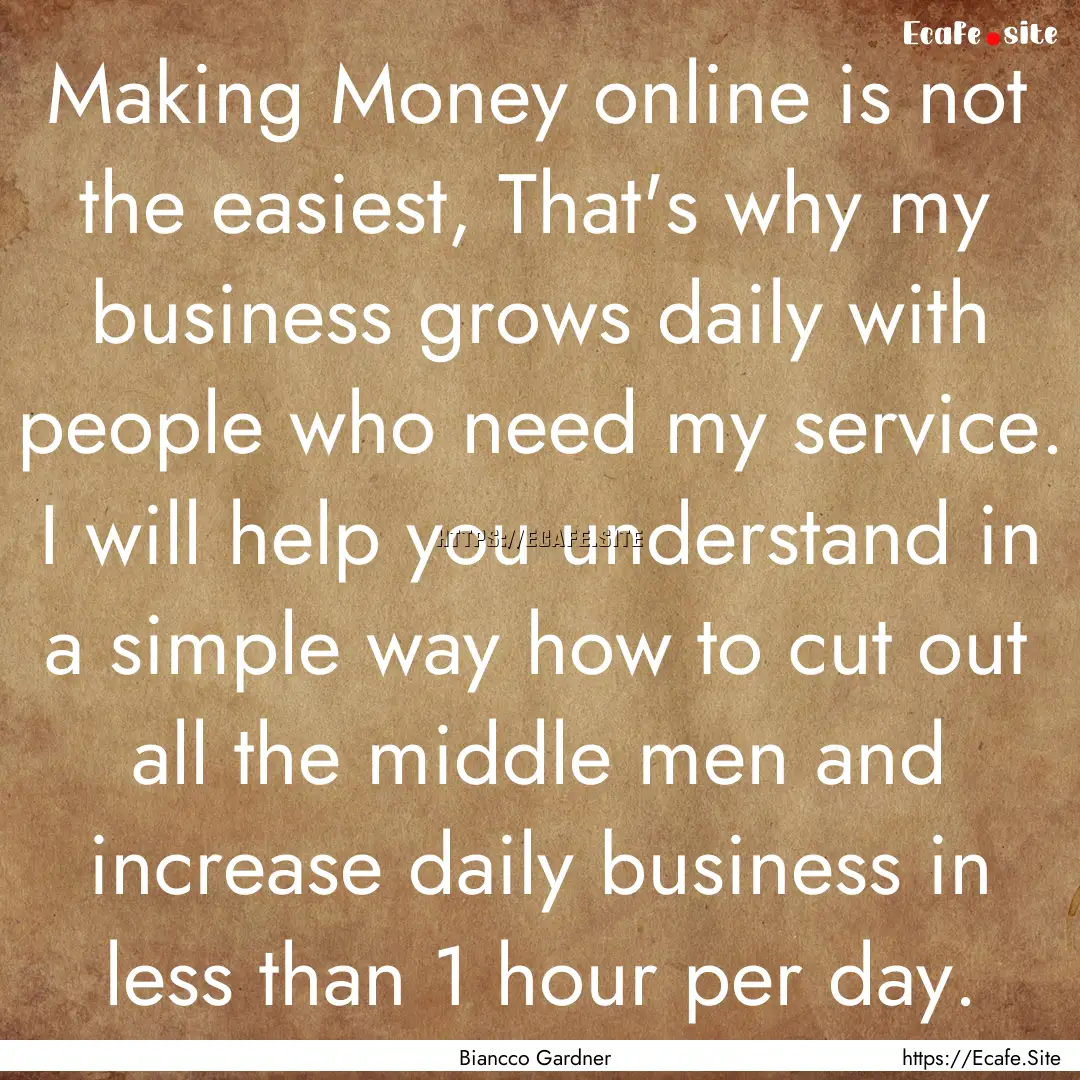 Making Money online is not the easiest, That's.... : Quote by Biancco Gardner