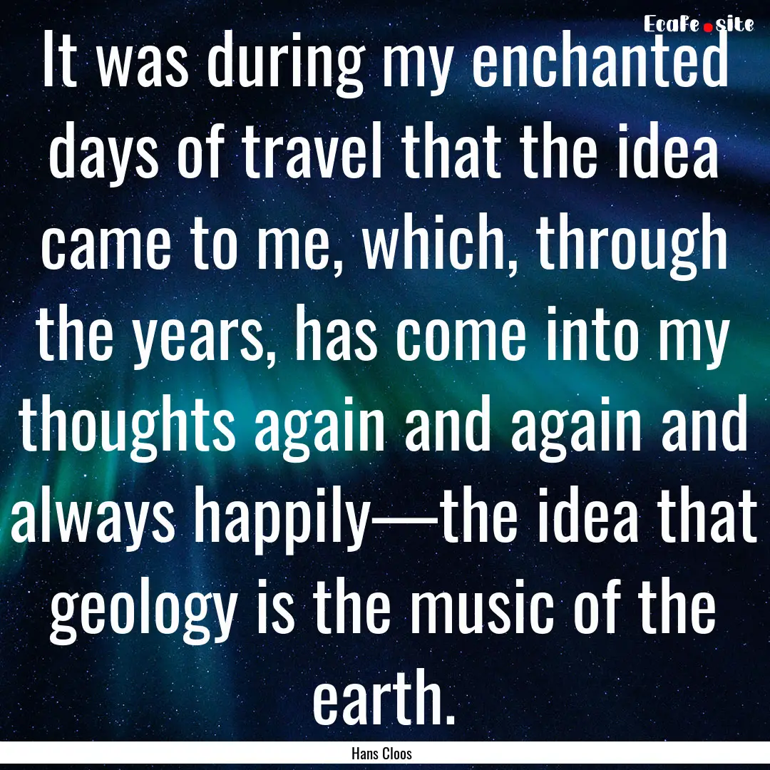 It was during my enchanted days of travel.... : Quote by Hans Cloos