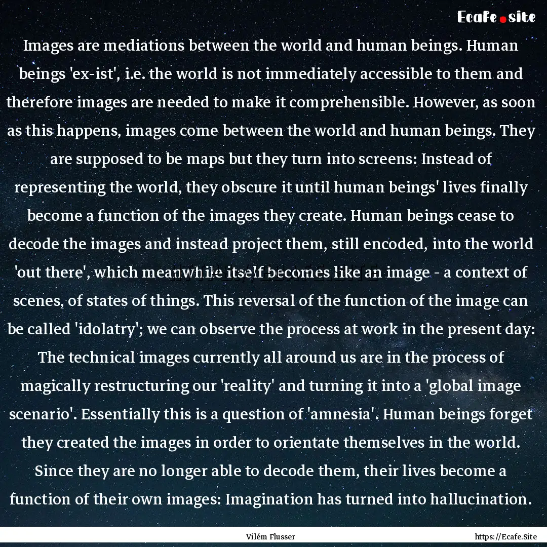 Images are mediations between the world and.... : Quote by Vilém Flusser