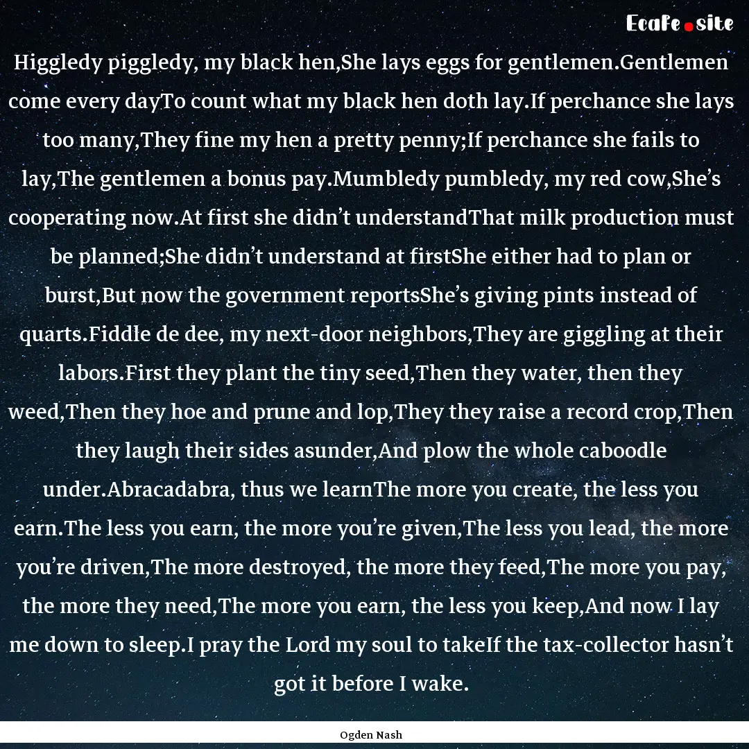 Higgledy piggledy, my black hen,She lays.... : Quote by Ogden Nash