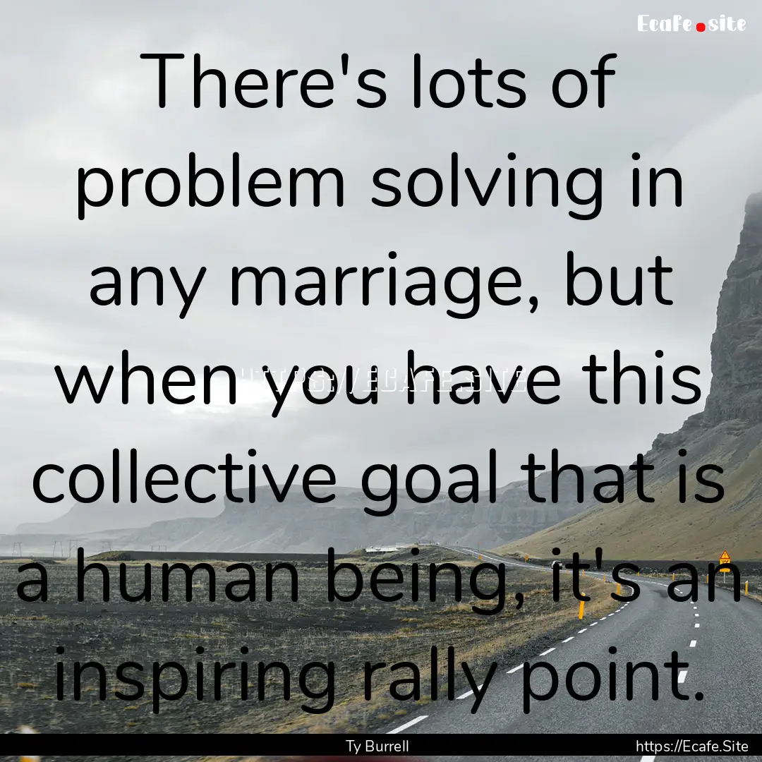 There's lots of problem solving in any marriage,.... : Quote by Ty Burrell