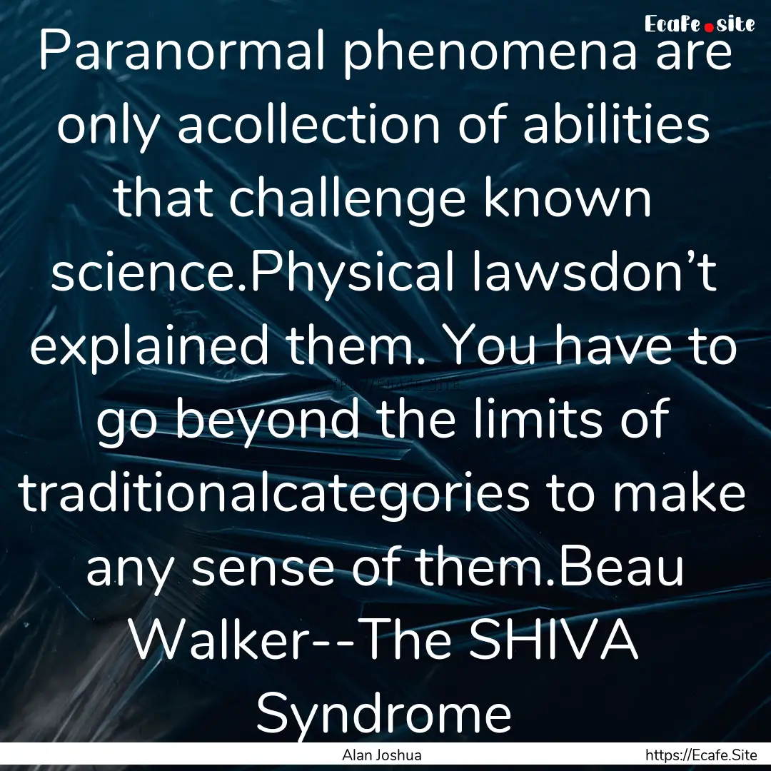 Paranormal phenomena are only acollection.... : Quote by Alan Joshua