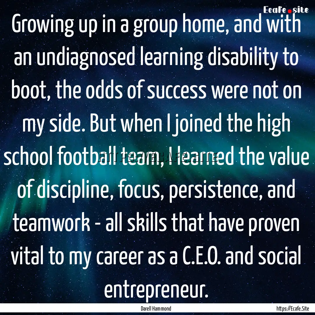 Growing up in a group home, and with an undiagnosed.... : Quote by Darell Hammond