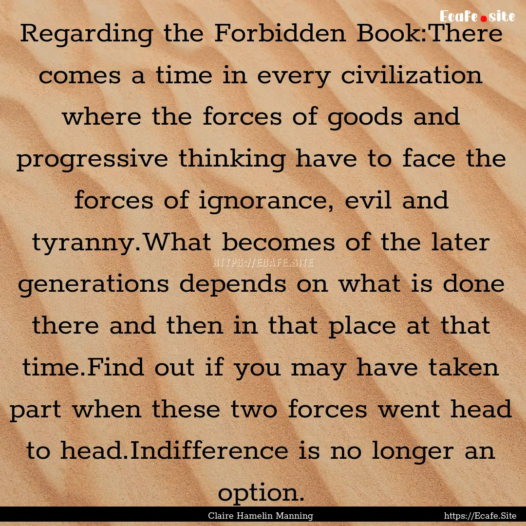 Regarding the Forbidden Book:There comes.... : Quote by Claire Hamelin Manning