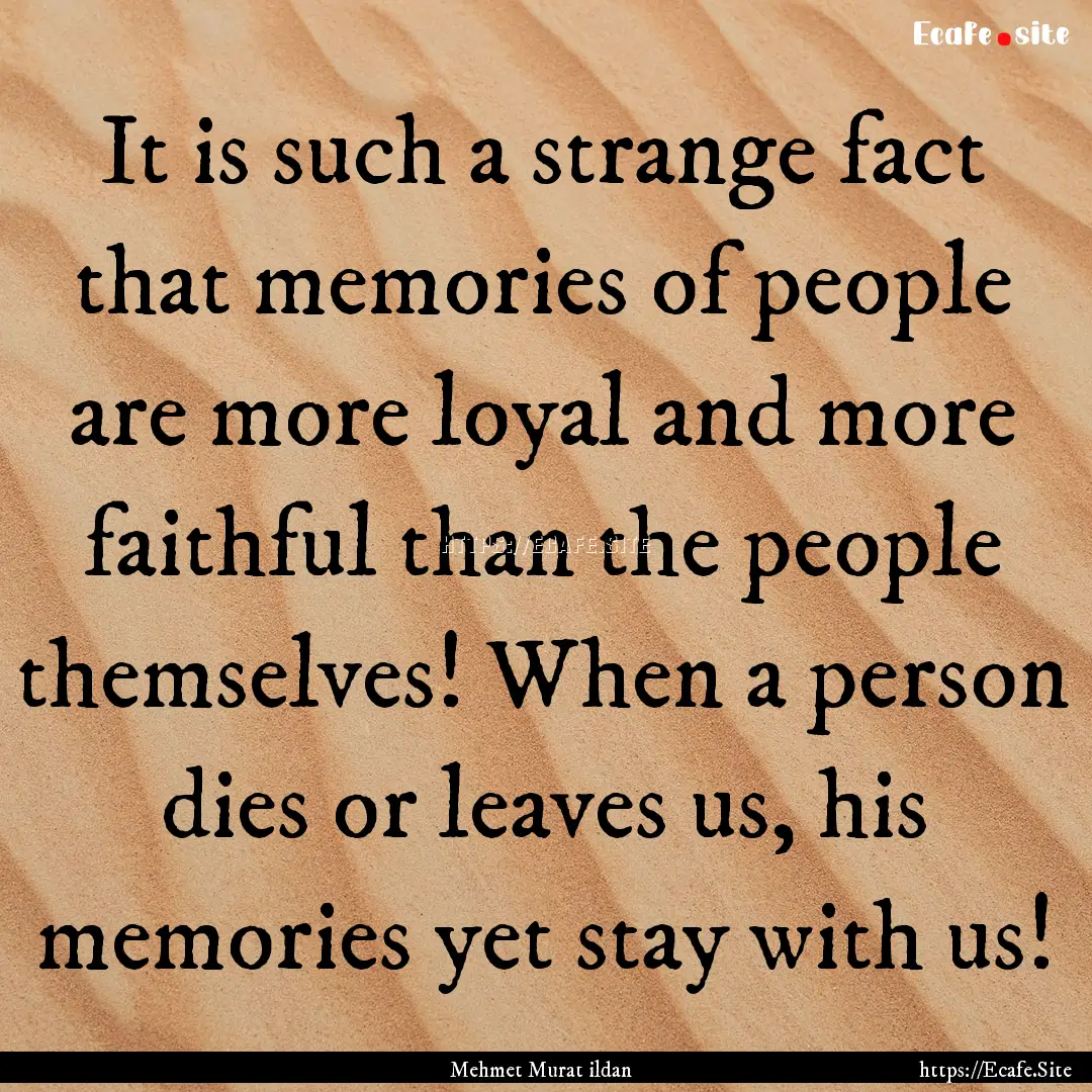 It is such a strange fact that memories of.... : Quote by Mehmet Murat ildan