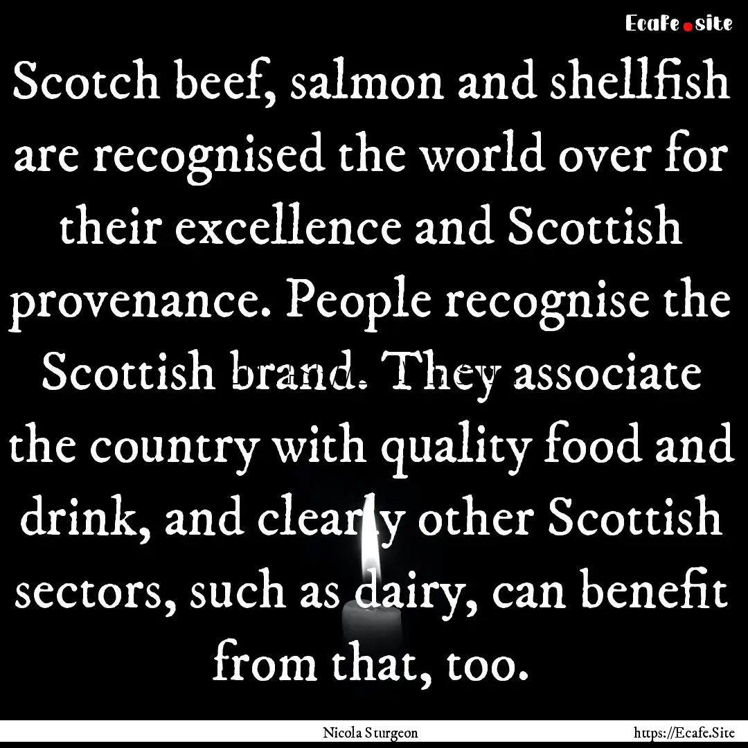 Scotch beef, salmon and shellfish are recognised.... : Quote by Nicola Sturgeon