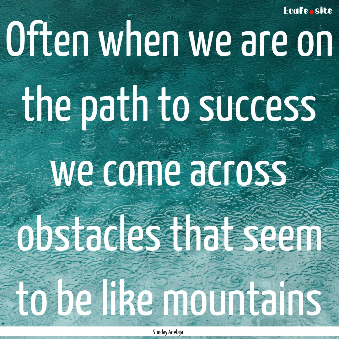 Often when we are on the path to success.... : Quote by Sunday Adelaja