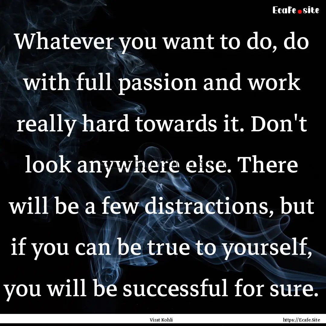 Whatever you want to do, do with full passion.... : Quote by Virat Kohli