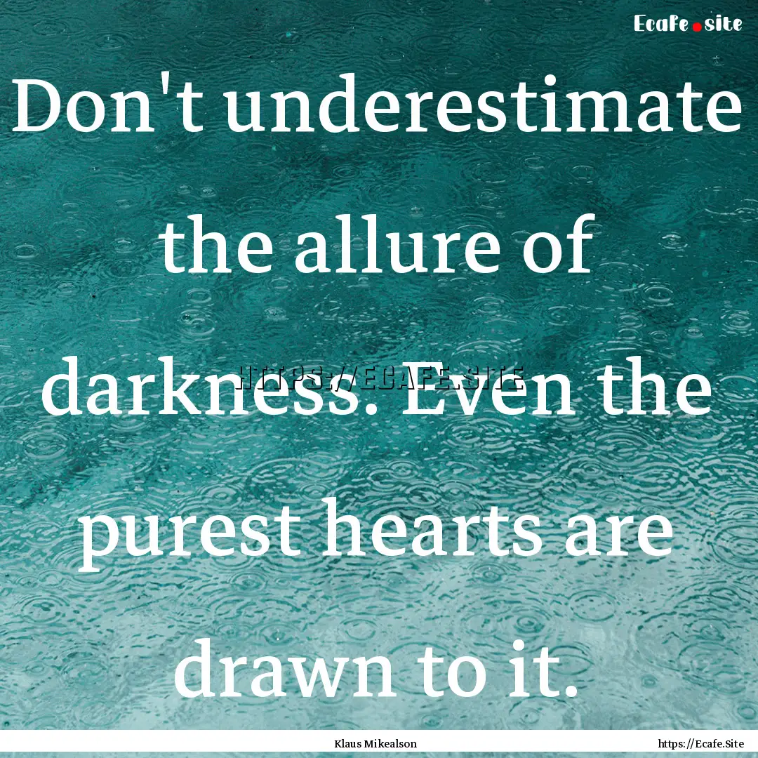 Don't underestimate the allure of darkness..... : Quote by Klaus Mikealson