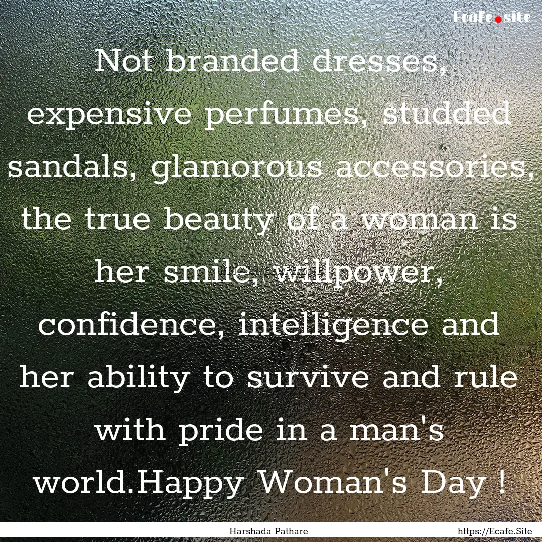 Not branded dresses, expensive perfumes,.... : Quote by Harshada Pathare