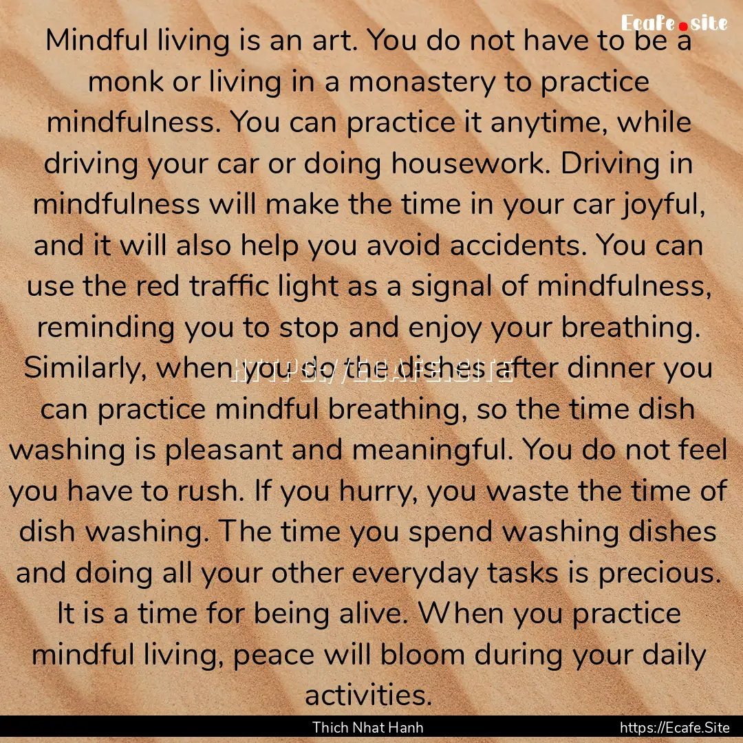 Mindful living is an art. You do not have.... : Quote by Thich Nhat Hanh