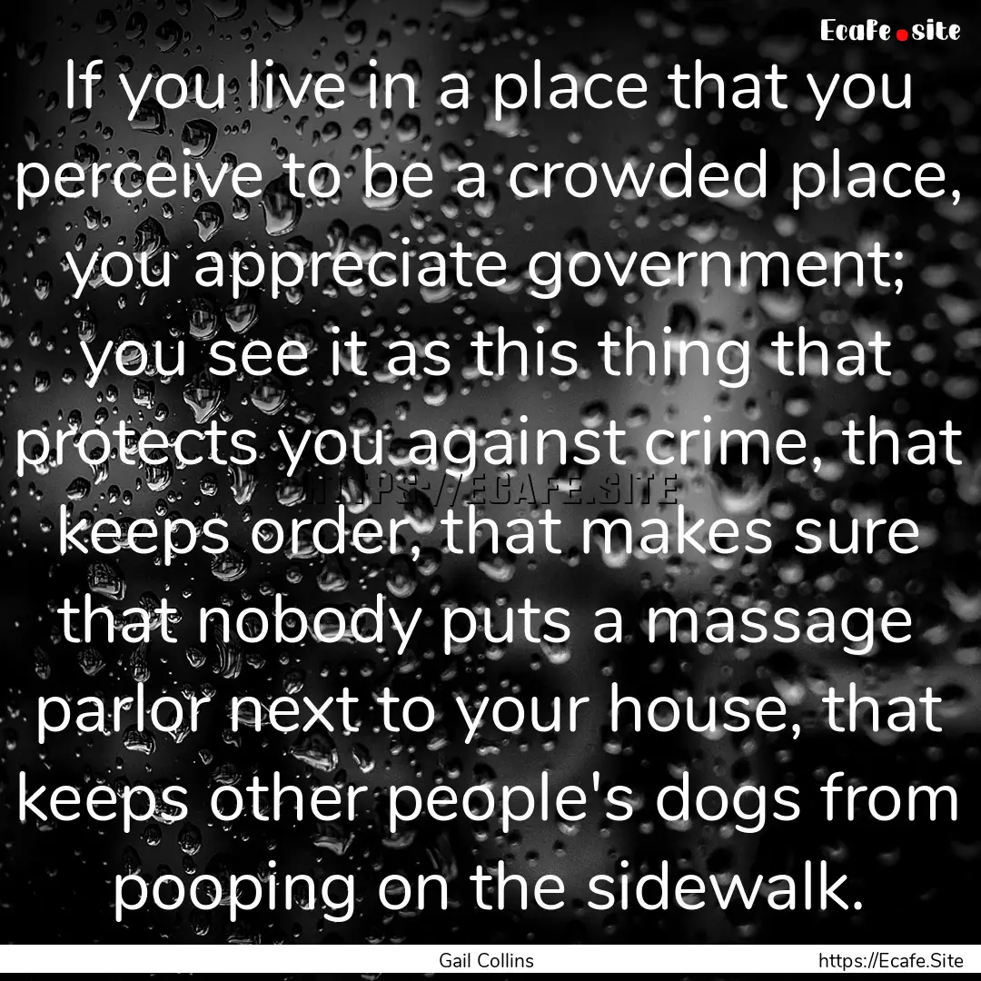 If you live in a place that you perceive.... : Quote by Gail Collins