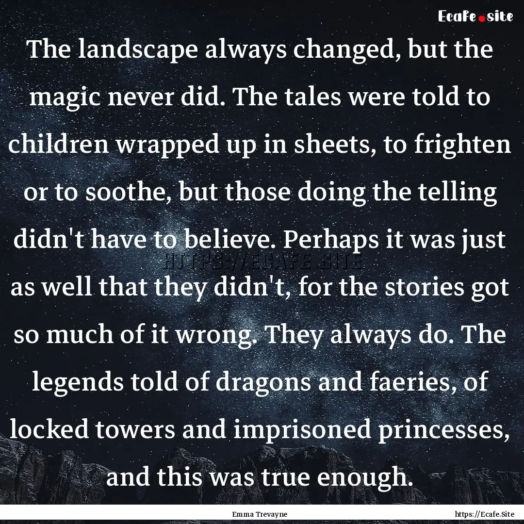 The landscape always changed, but the magic.... : Quote by Emma Trevayne