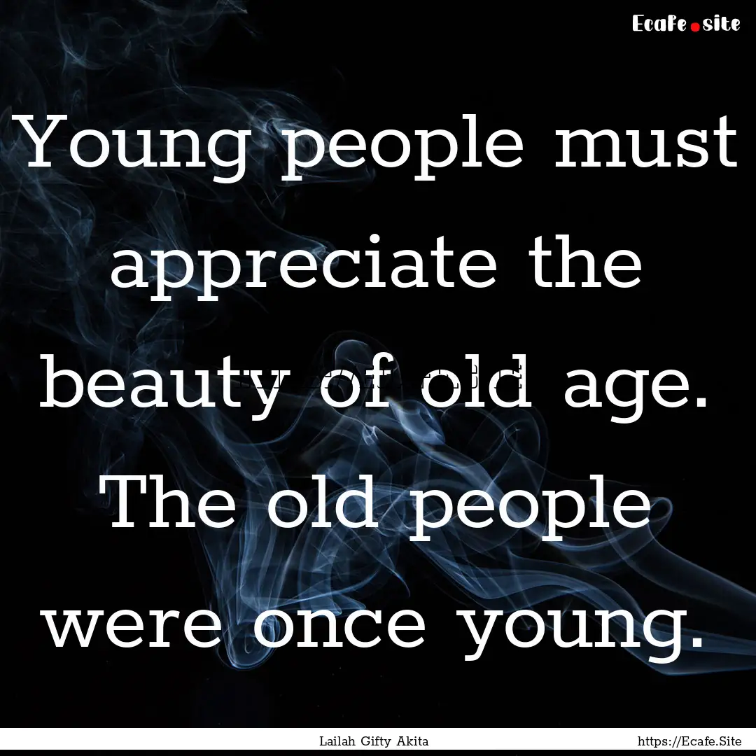 Young people must appreciate the beauty of.... : Quote by Lailah Gifty Akita