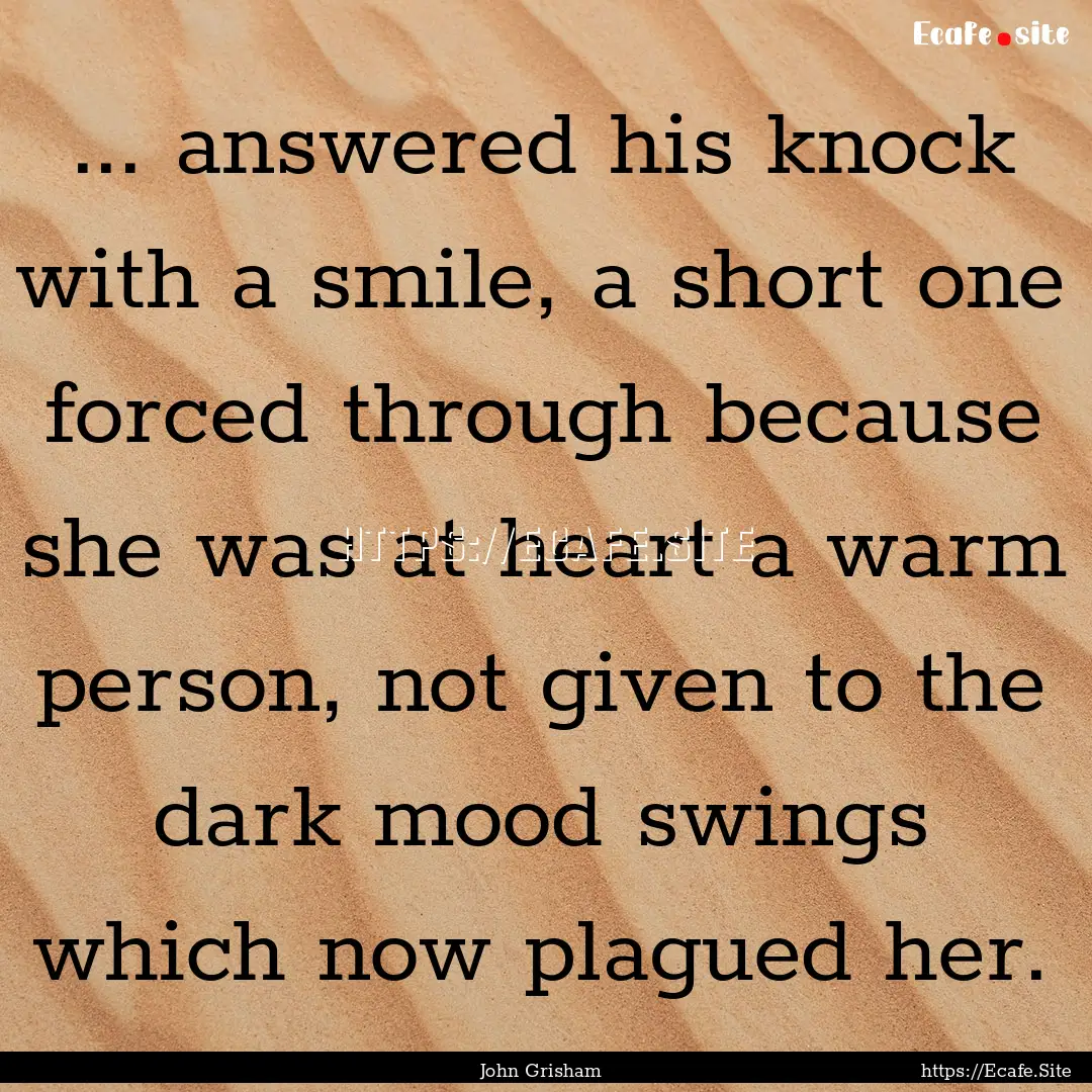 ... answered his knock with a smile, a short.... : Quote by John Grisham