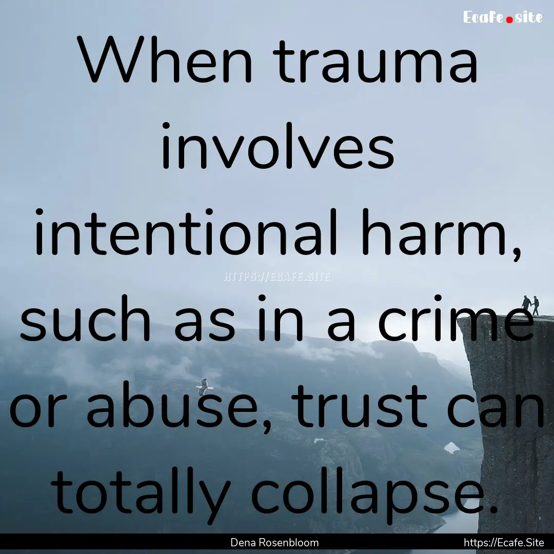 When trauma involves intentional harm, such.... : Quote by Dena Rosenbloom