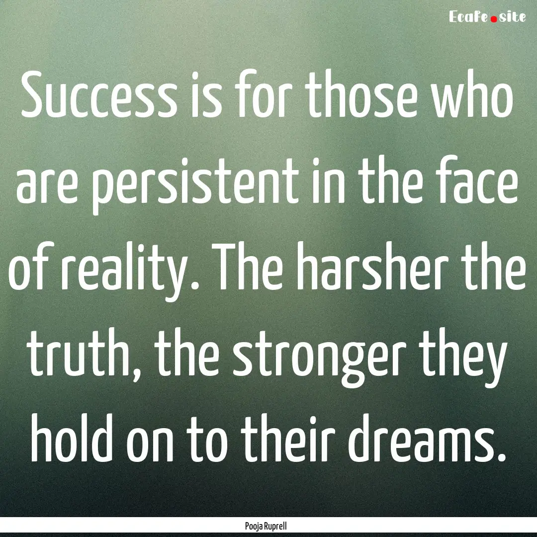 Success is for those who are persistent in.... : Quote by Pooja Ruprell