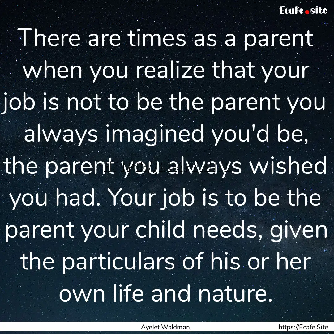 There are times as a parent when you realize.... : Quote by Ayelet Waldman