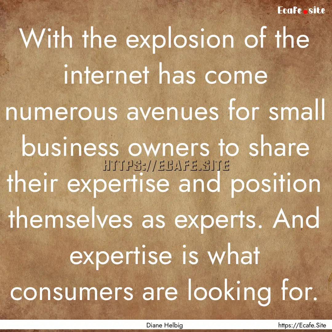 With the explosion of the internet has come.... : Quote by Diane Helbig