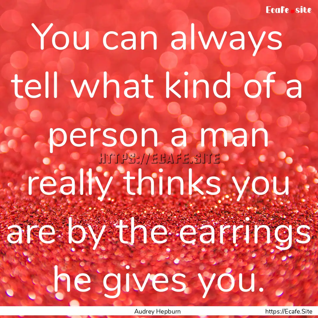 You can always tell what kind of a person.... : Quote by Audrey Hepburn