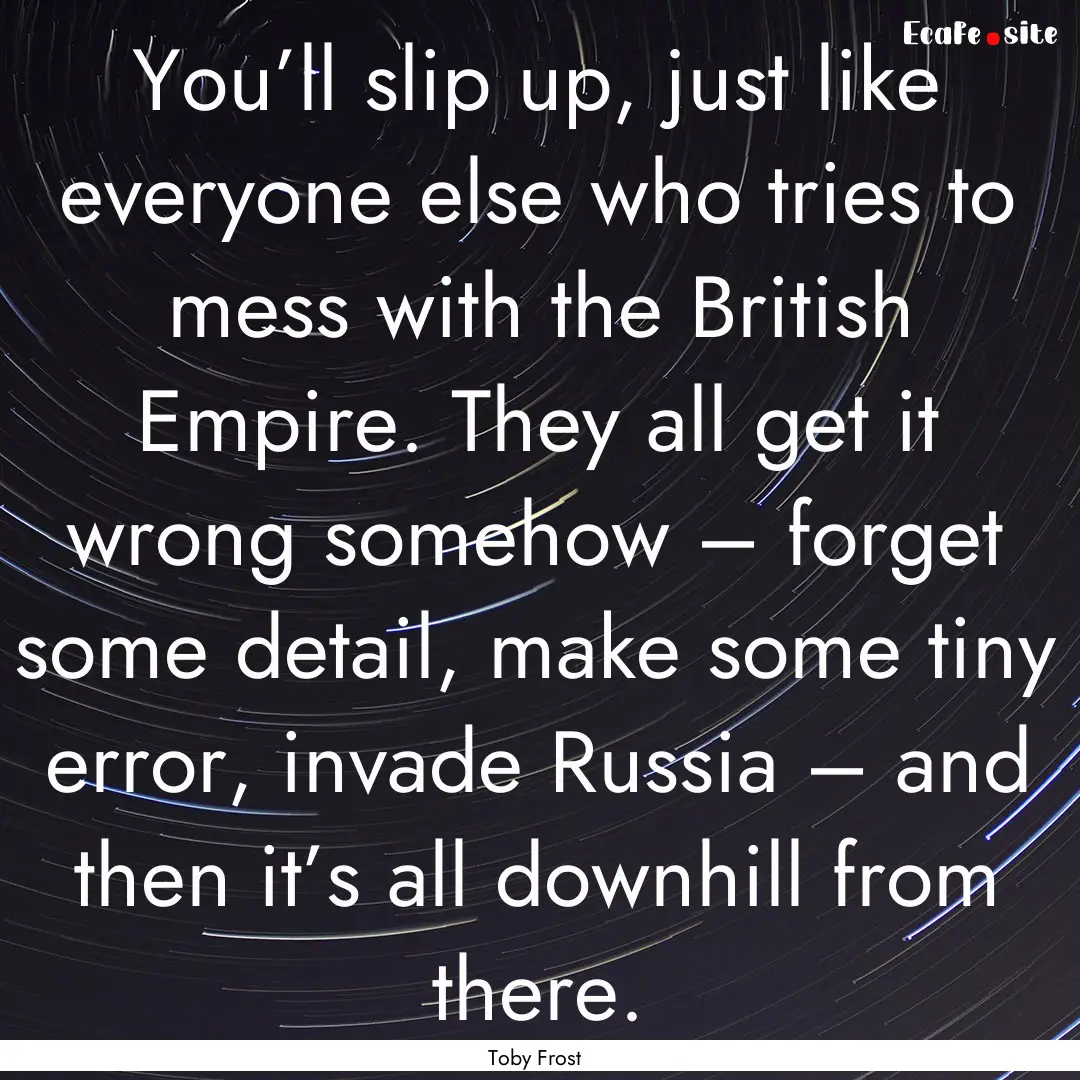 You’ll slip up, just like everyone else.... : Quote by Toby Frost