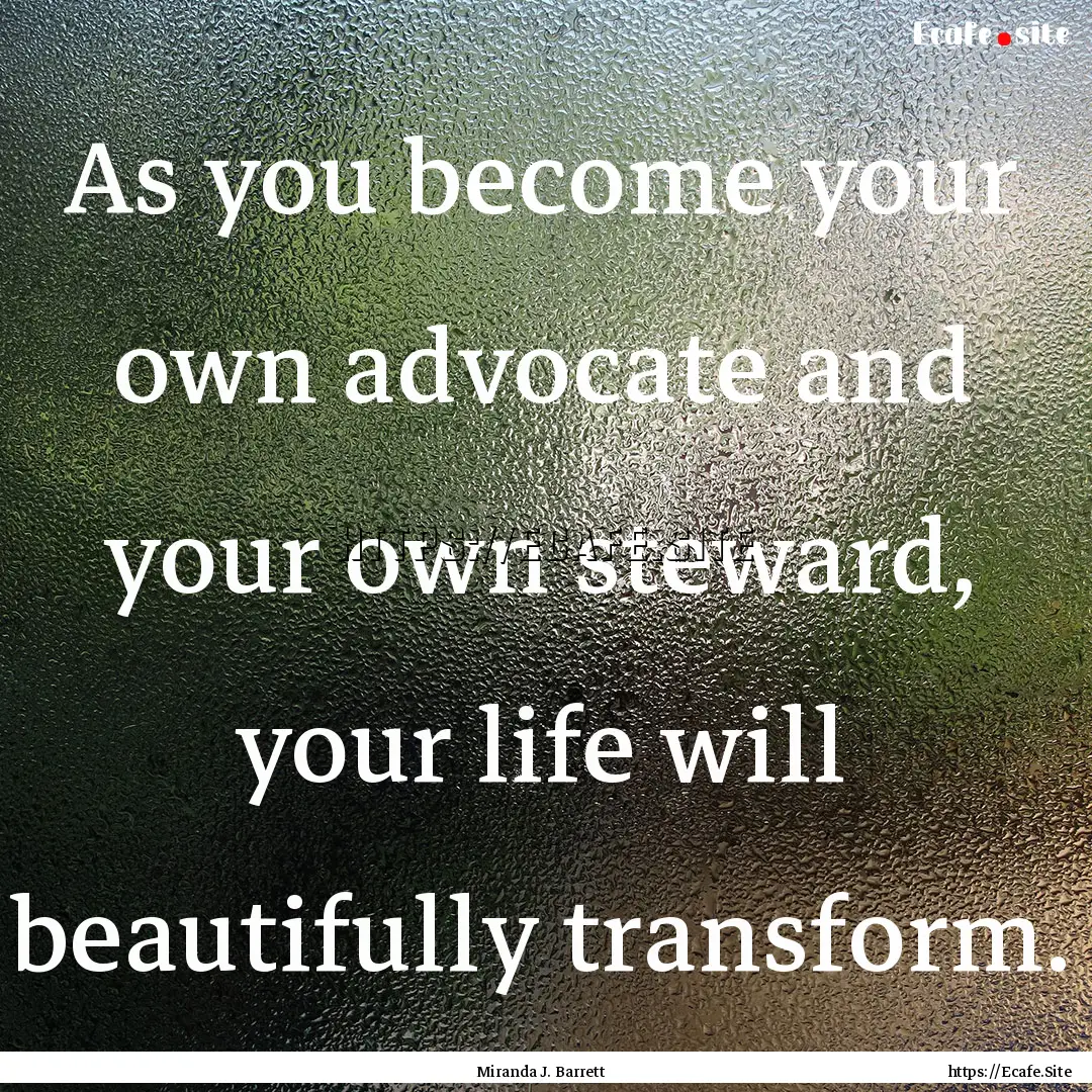 As you become your own advocate and your.... : Quote by Miranda J. Barrett