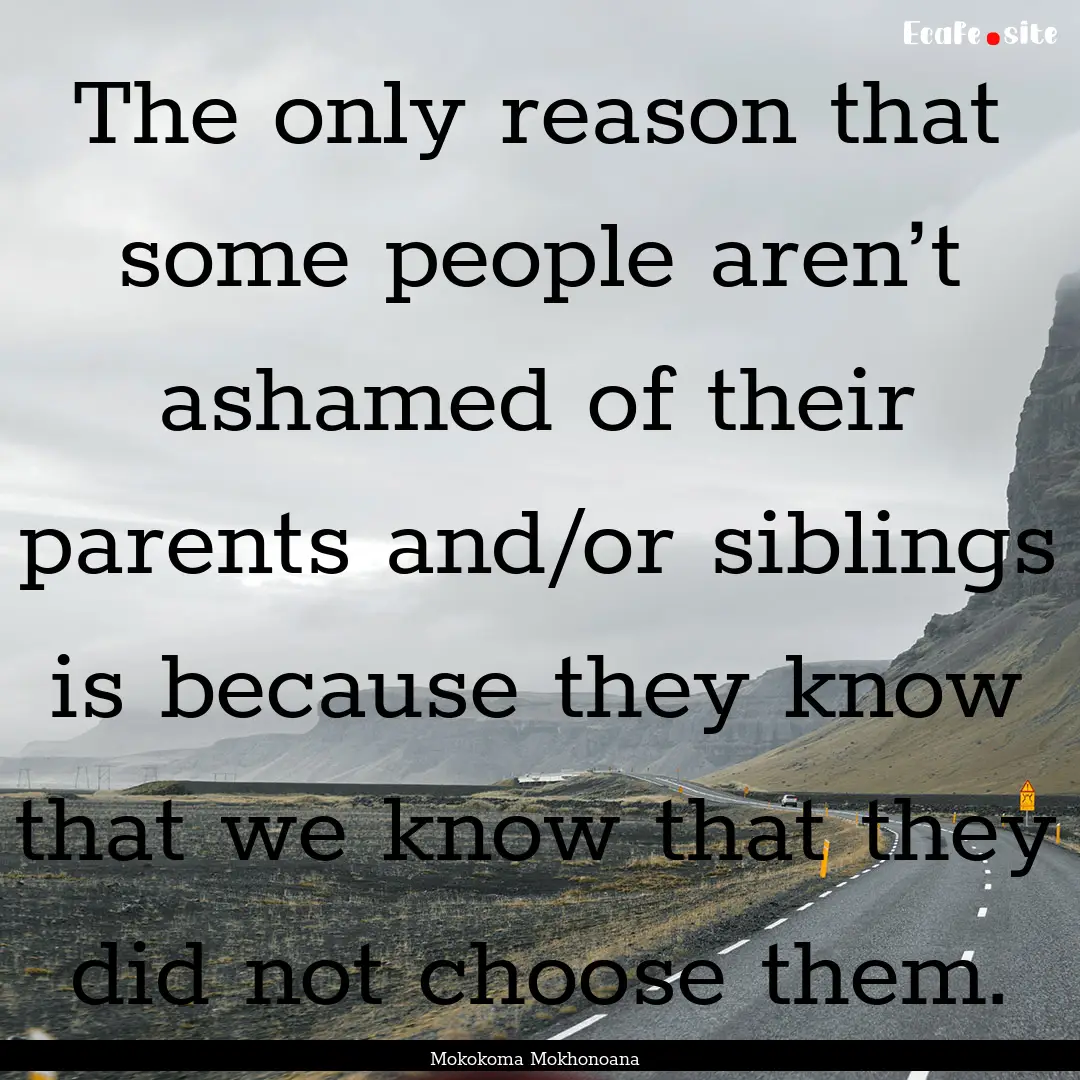 The only reason that some people aren’t.... : Quote by Mokokoma Mokhonoana