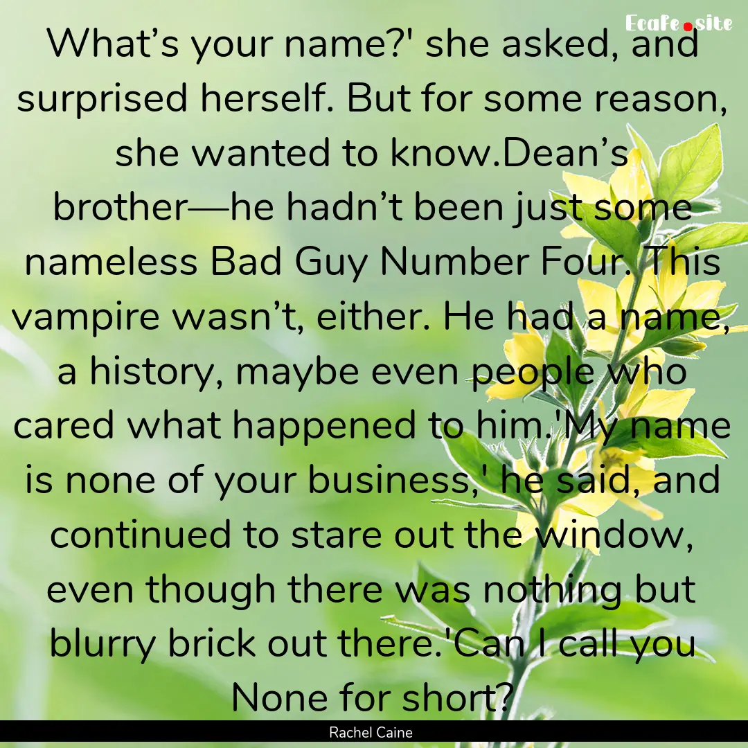 What’s your name?' she asked, and surprised.... : Quote by Rachel Caine