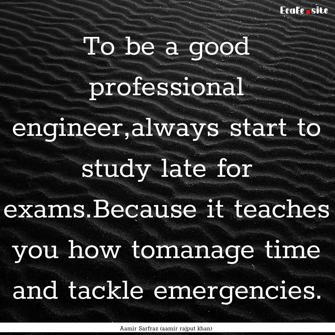 To be a good professional engineer,always.... : Quote by Aamir Sarfraz (aamir rajput khan)