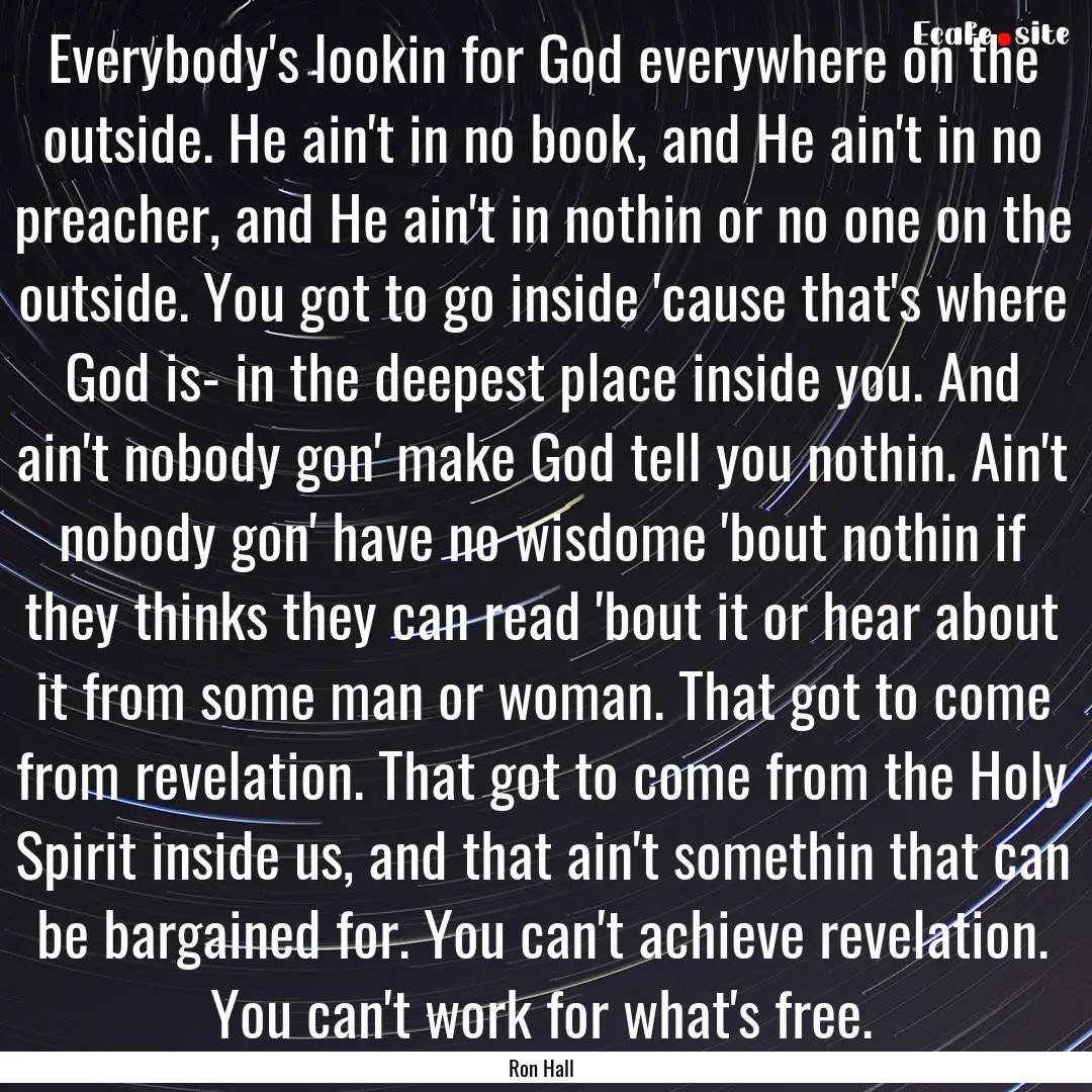 Everybody's lookin for God everywhere on.... : Quote by Ron Hall