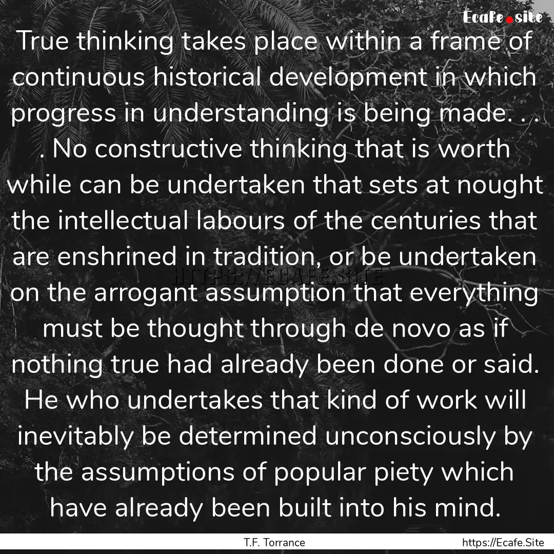 True thinking takes place within a frame.... : Quote by T.F. Torrance