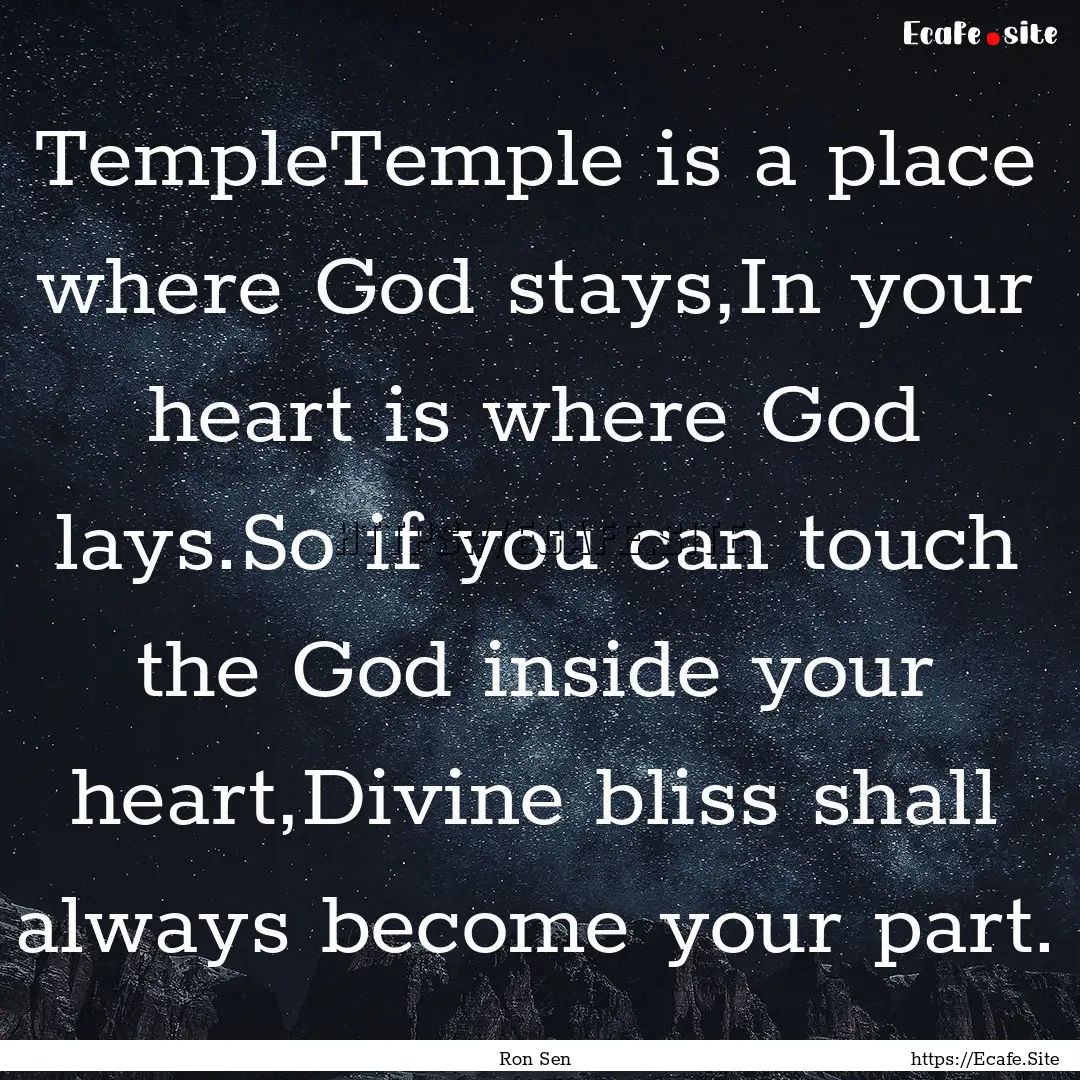 TempleTemple is a place where God stays,In.... : Quote by Ron Sen