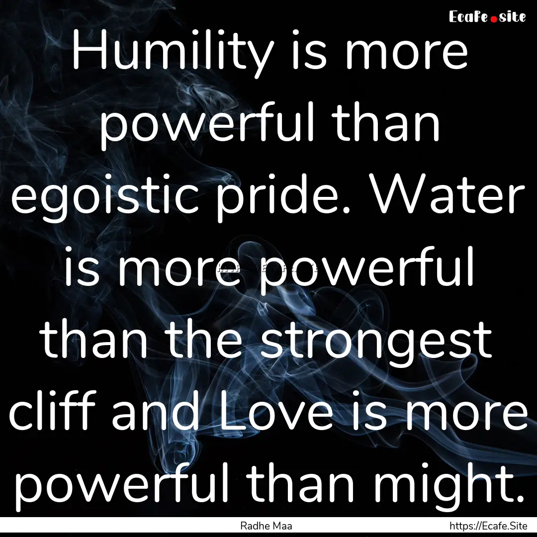 Humility is more powerful than egoistic pride..... : Quote by Radhe Maa