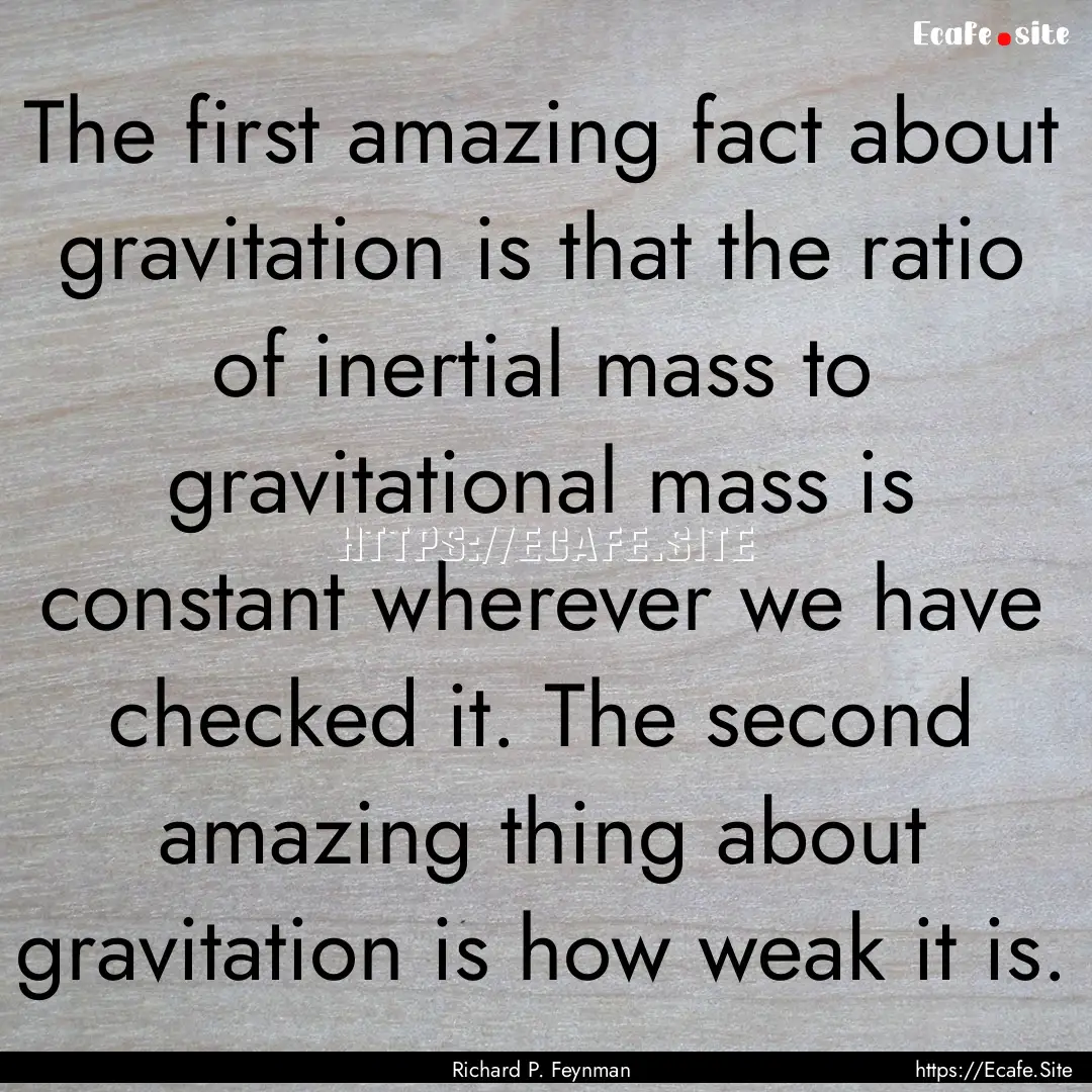 The first amazing fact about gravitation.... : Quote by Richard P. Feynman