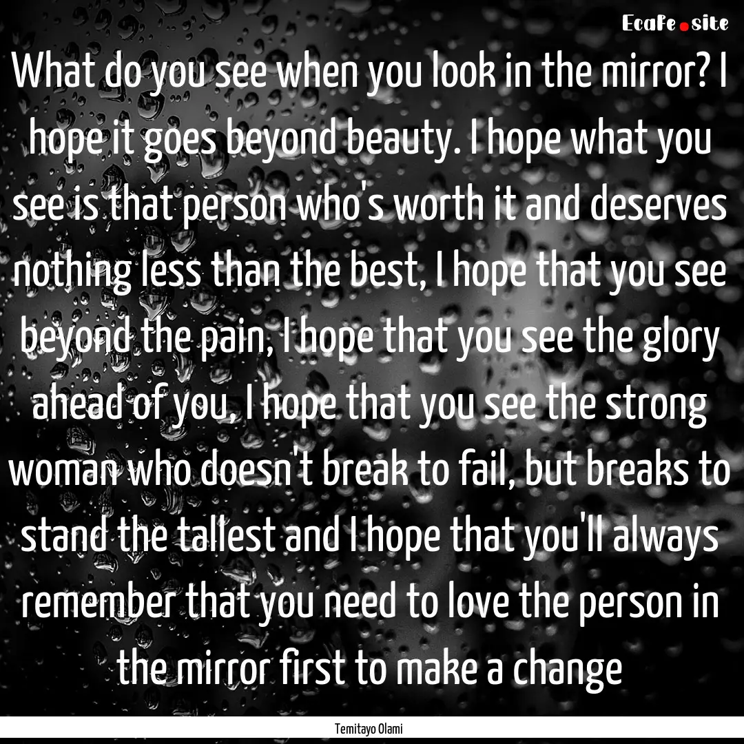 What do you see when you look in the mirror?.... : Quote by Temitayo Olami