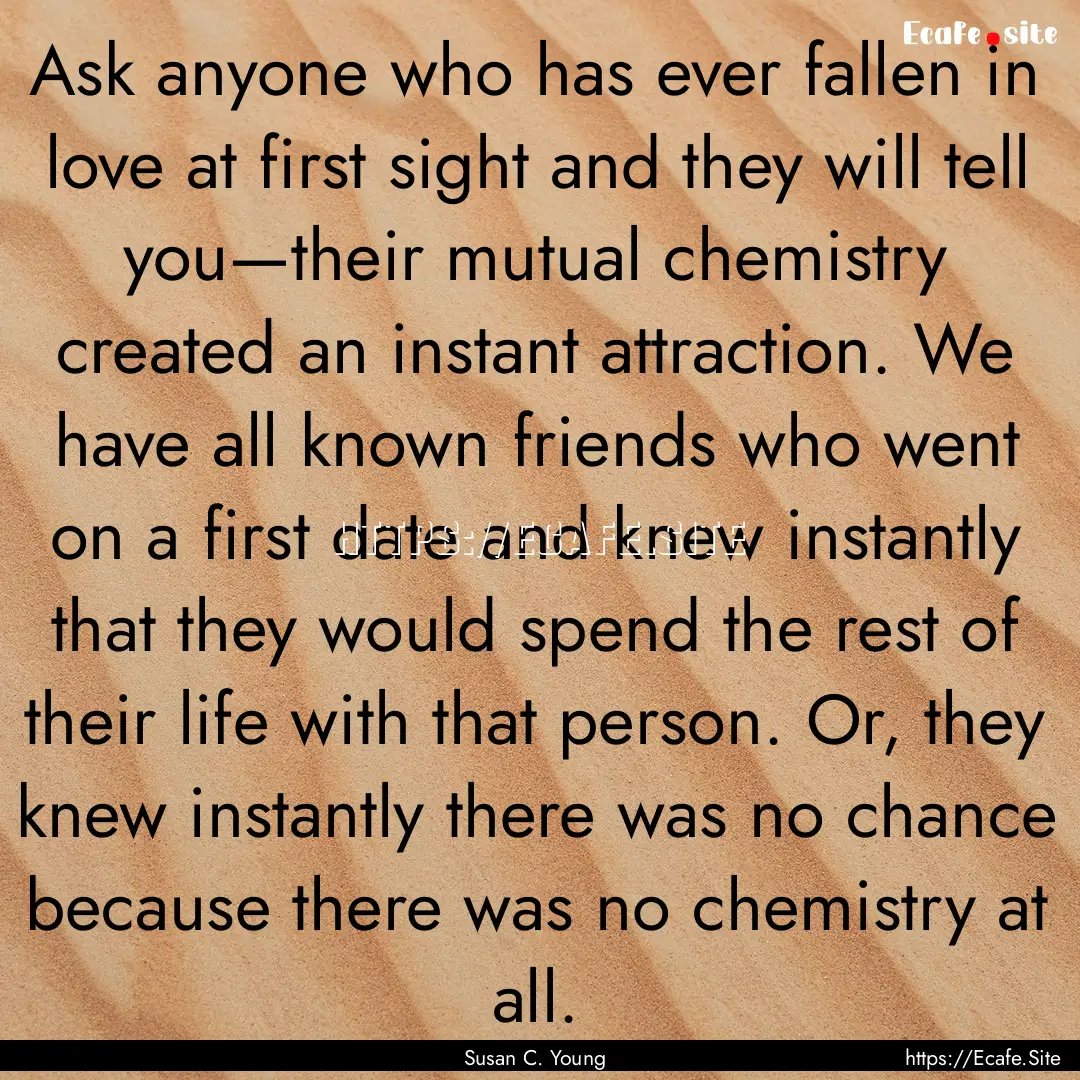 Ask anyone who has ever fallen in love at.... : Quote by Susan C. Young