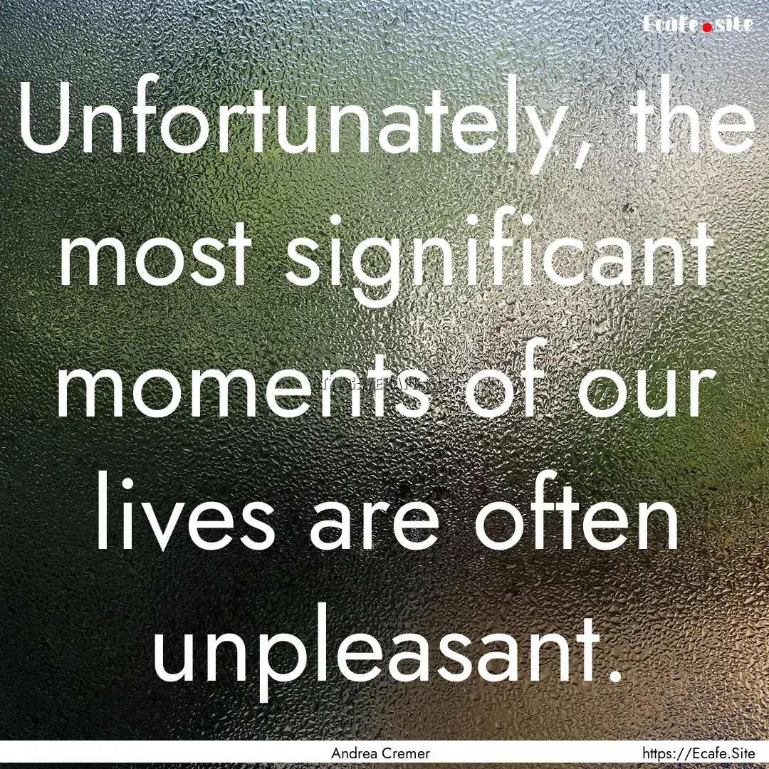 Unfortunately, the most significant moments.... : Quote by Andrea Cremer