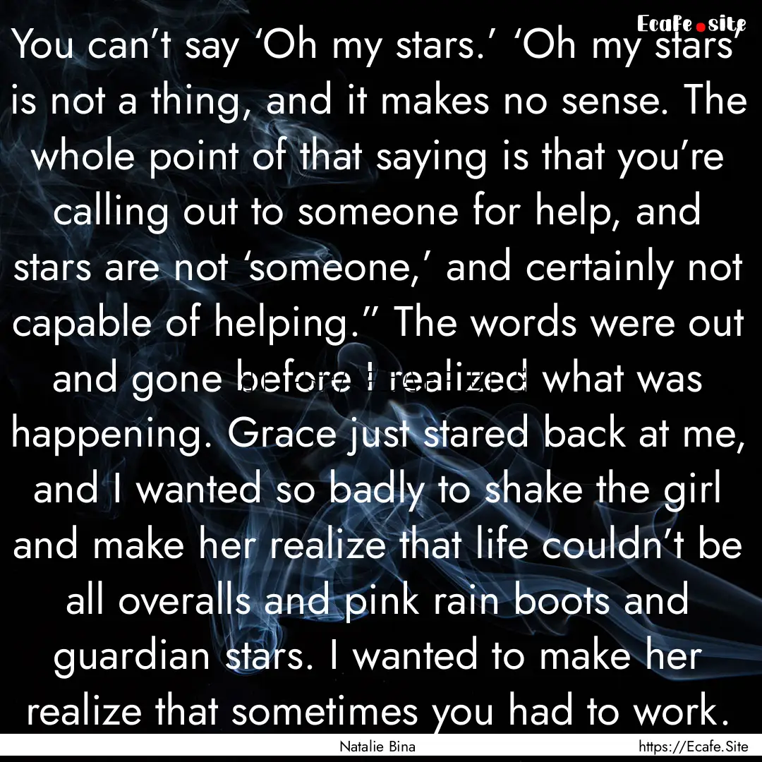 You can’t say ‘Oh my stars.’ ‘Oh.... : Quote by Natalie Bina