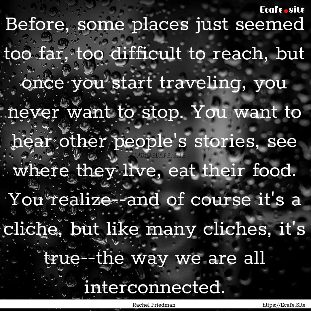 Before, some places just seemed too far,.... : Quote by Rachel Friedman